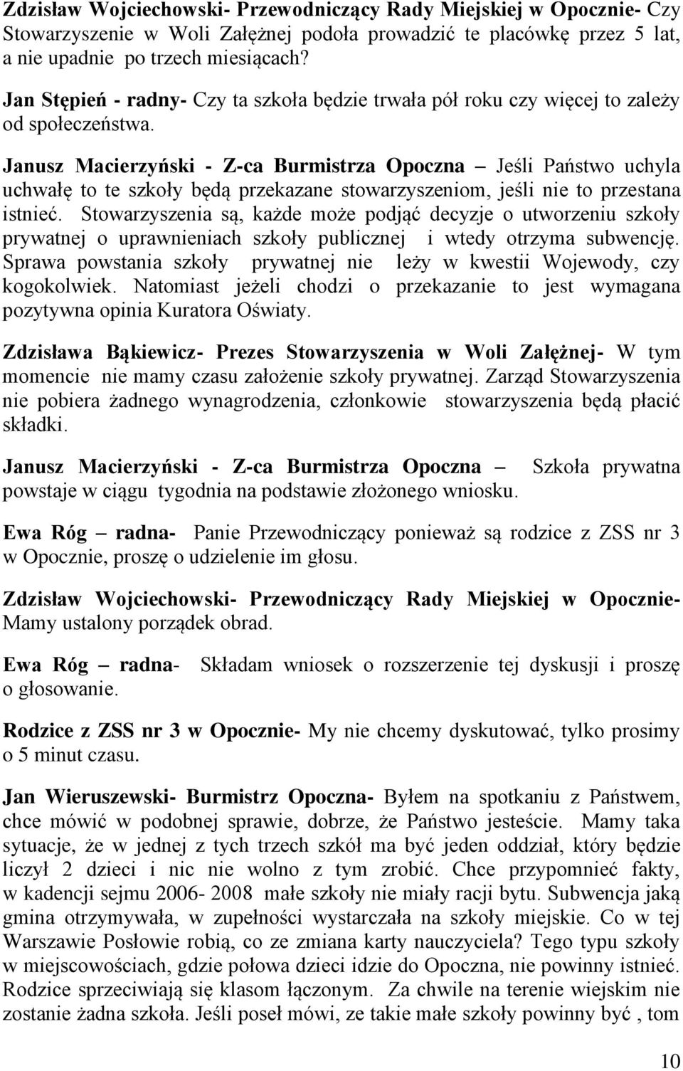 Janusz Macierzyński - Z-ca Burmistrza Opoczna Jeśli Państwo uchyla uchwałę to te szkoły będą przekazane stowarzyszeniom, jeśli nie to przestana istnieć.