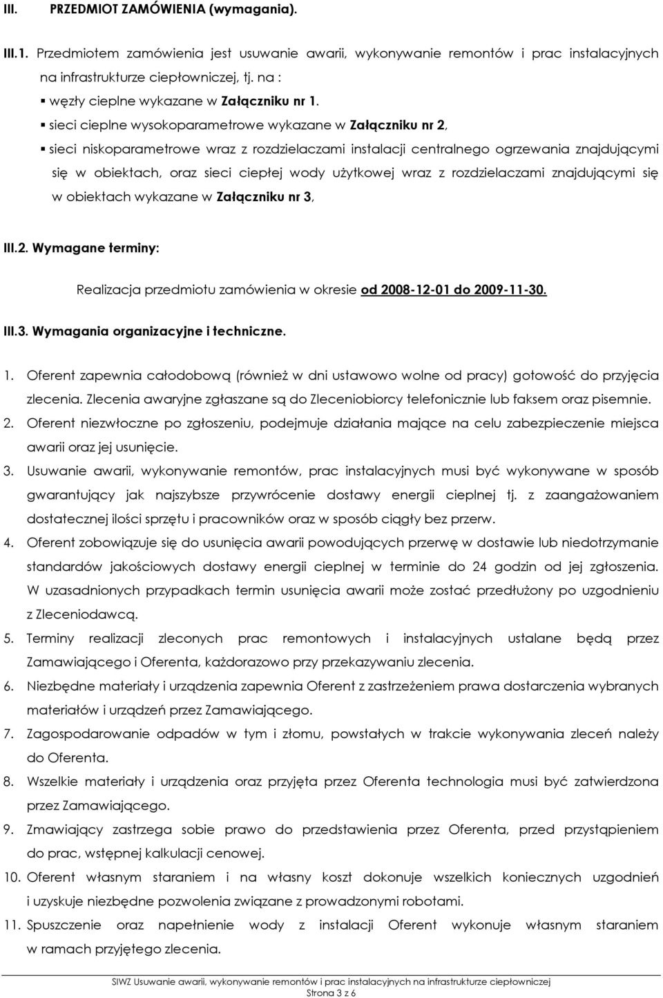 sieci cieplne wysokoparametrowe wykazane w Załączniku nr 2, sieci niskoparametrowe wraz z rozdzielaczami instalacji centralnego ogrzewania znajdującymi się w obiektach, oraz sieci ciepłej wody