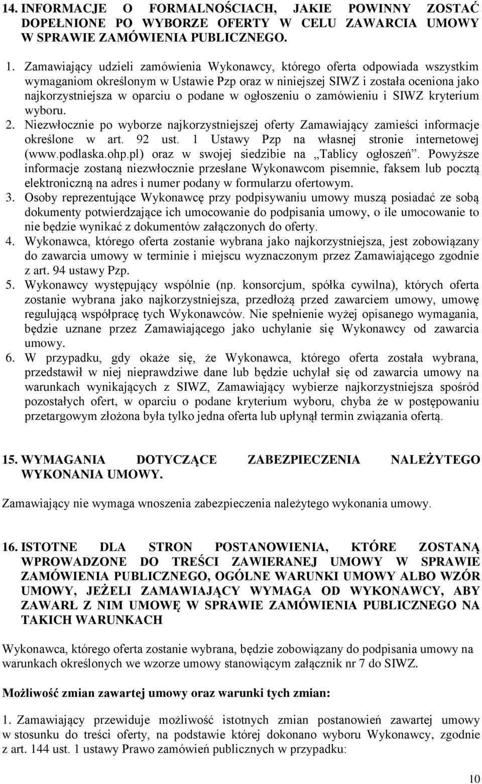 ogłoszeniu o zamówieniu i SIWZ kryterium wyboru. 2. Niezwłocznie po wyborze najkorzystniejszej oferty Zamawiający zamieści informacje określone w art. 92 ust.