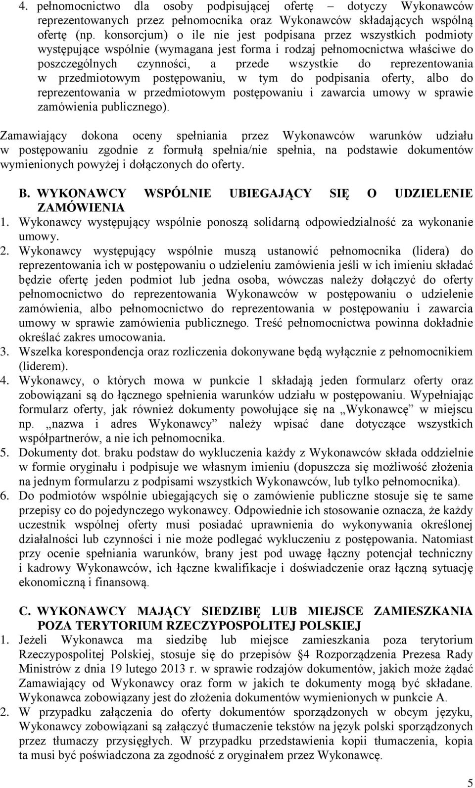 reprezentowania w przedmiotowym postępowaniu, w tym do podpisania oferty, albo do reprezentowania w przedmiotowym postępowaniu i zawarcia umowy w sprawie zamówienia publicznego).