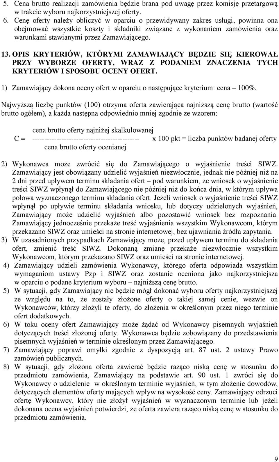 13. OPIS KRYTERIÓW, KTÓRYMI ZAMAWIAJĄCY BĘDZIE SIĘ KIEROWAŁ PRZY WYBORZE OFERTY, WRAZ Z PODANIEM ZNACZENIA TYCH KRYTERIÓW I SPOSOBU OCENY OFERT.