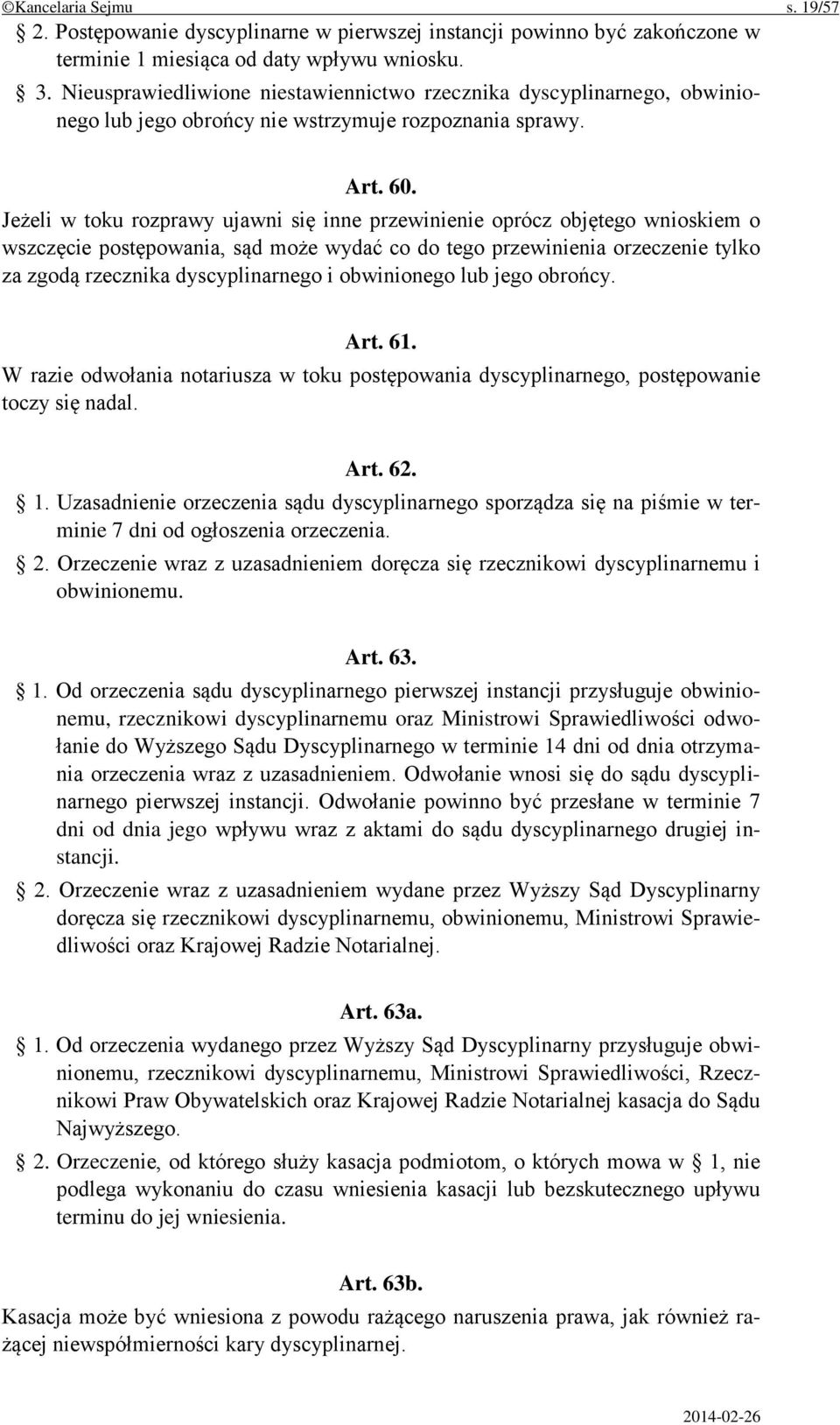 Jeżeli w toku rozprawy ujawni się inne przewinienie oprócz objętego wnioskiem o wszczęcie postępowania, sąd może wydać co do tego przewinienia orzeczenie tylko za zgodą rzecznika dyscyplinarnego i