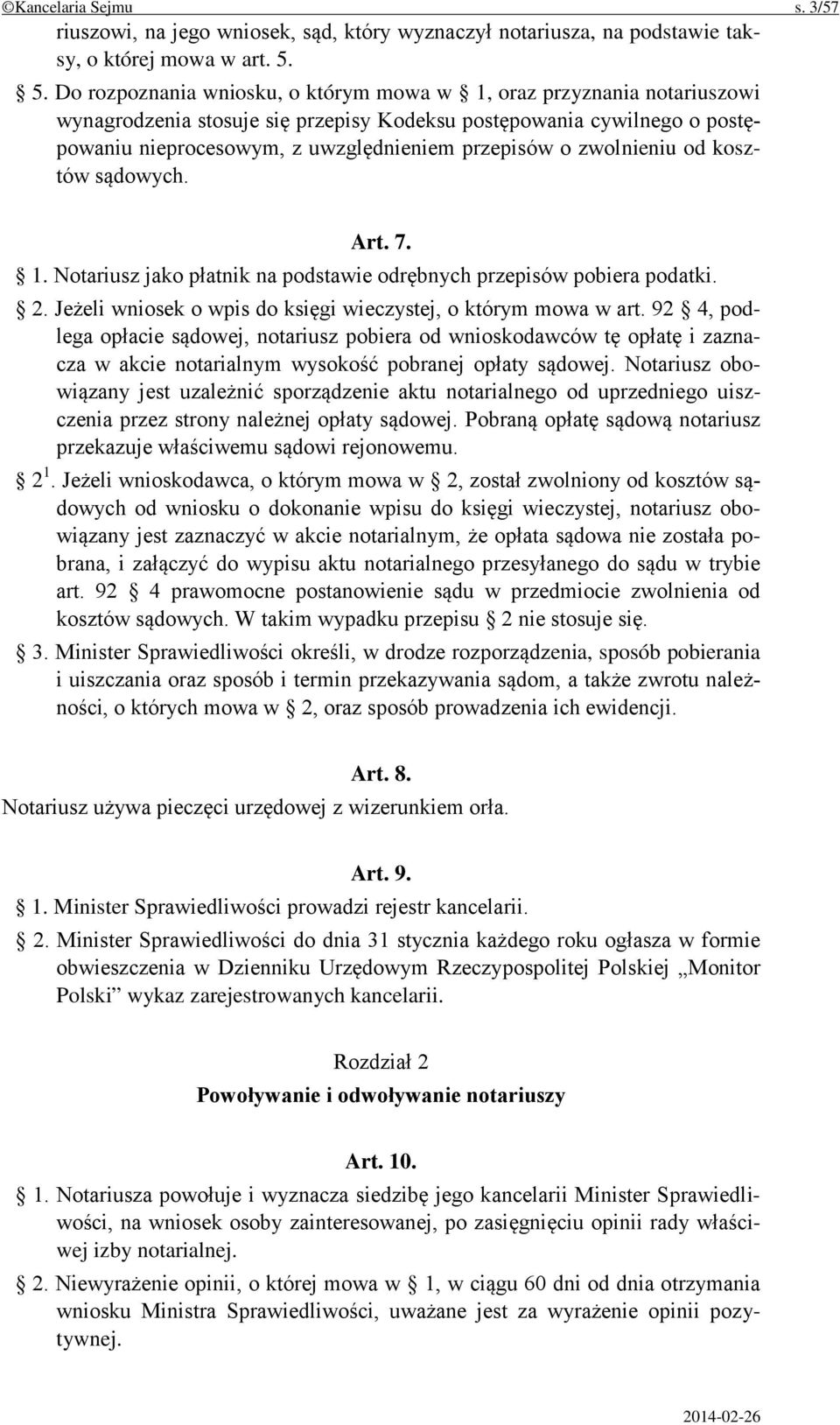 zwolnieniu od kosztów sądowych. Art. 7. 1. Notariusz jako płatnik na podstawie odrębnych przepisów pobiera podatki. 2. Jeżeli wniosek o wpis do księgi wieczystej, o którym mowa w art.