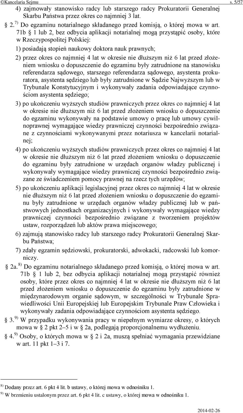 71b 1 lub 2, bez odbycia aplikacji notarialnej mogą przystąpić osoby, które w Rzeczypospolitej Polskiej: 1) posiadają stopień naukowy doktora nauk prawnych; 2) przez okres co najmniej 4 lat w okresie