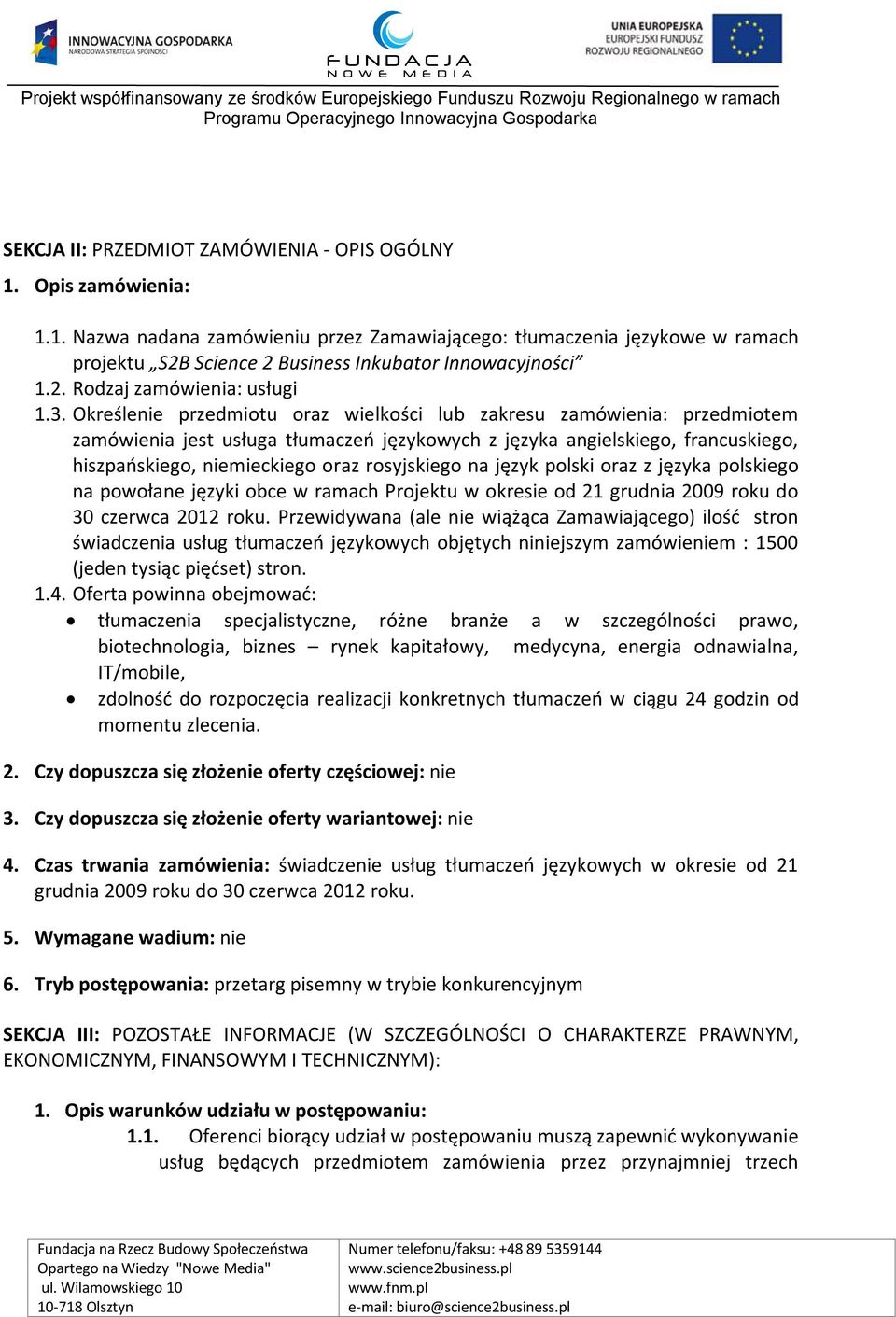 Określenie przedmiotu oraz wielkości lub zakresu zamówienia: przedmiotem zamówienia jest usługa tłumaczeń językowych z języka angielskiego, francuskiego, hiszpańskiego, niemieckiego oraz rosyjskiego