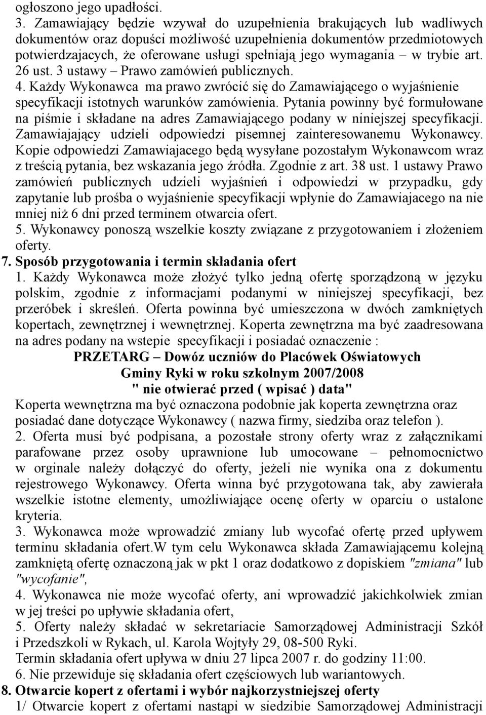 wymagania w trybie art. 26 ust. 3 ustawy Prawo zamówień publicznych. 4. Każdy Wykonawca ma prawo zwrócić się do Zamawiającego o wyjaśnienie specyfikacji istotnych warunków zamówienia.