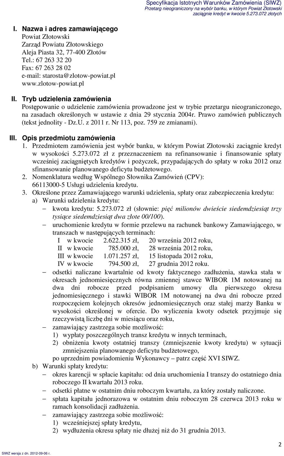 Prawo zamówień publicznych (tekst jednolity - Dz.U. z 2011 r. Nr 113, poz. 759 ze zmianami). III. Opis przedmiotu zamówienia 1.