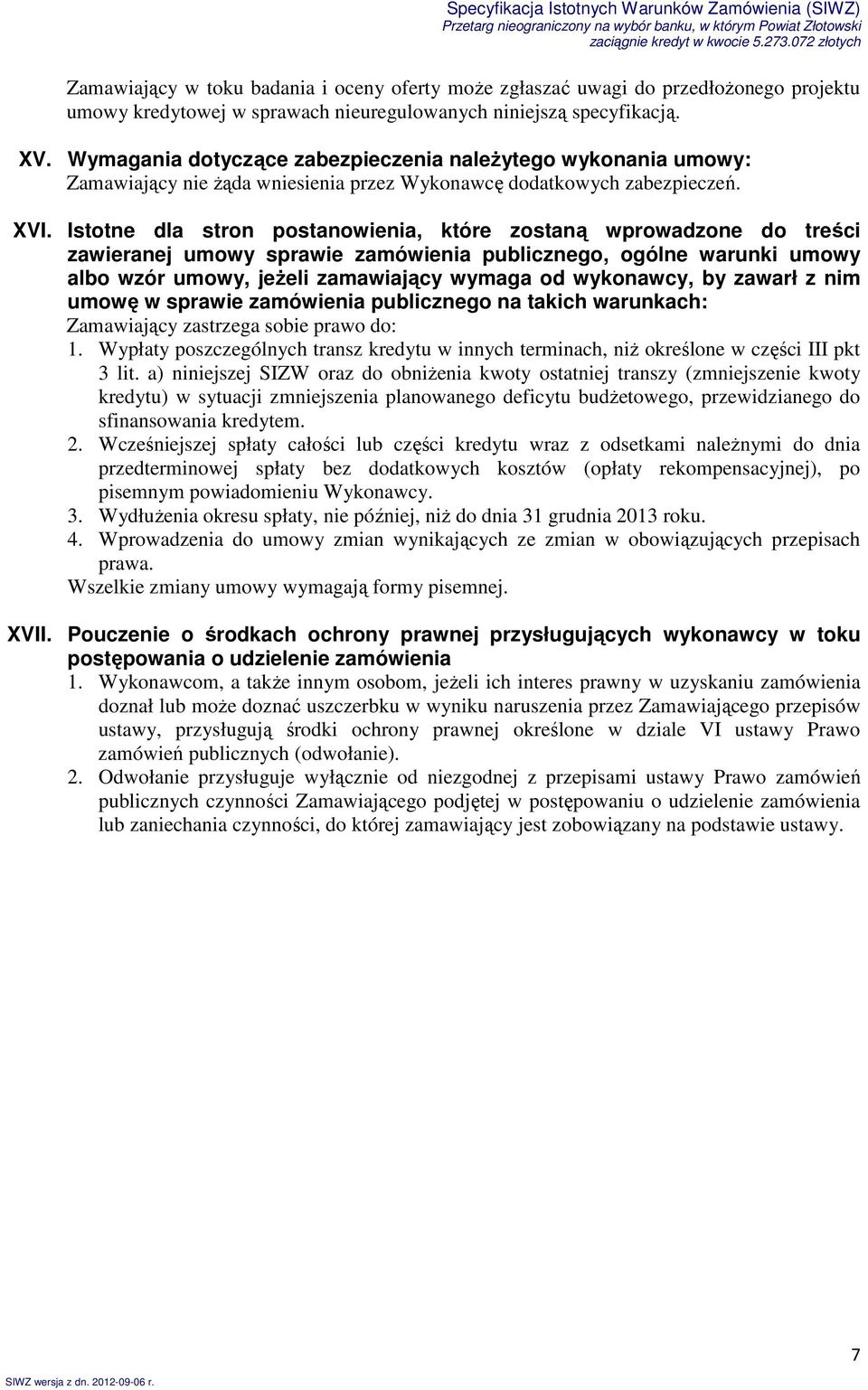 Istotne dla stron postanowienia, które zostaną wprowadzone do treści zawieranej umowy sprawie zamówienia publicznego, ogólne warunki umowy albo wzór umowy, jeŝeli zamawiający wymaga od wykonawcy, by