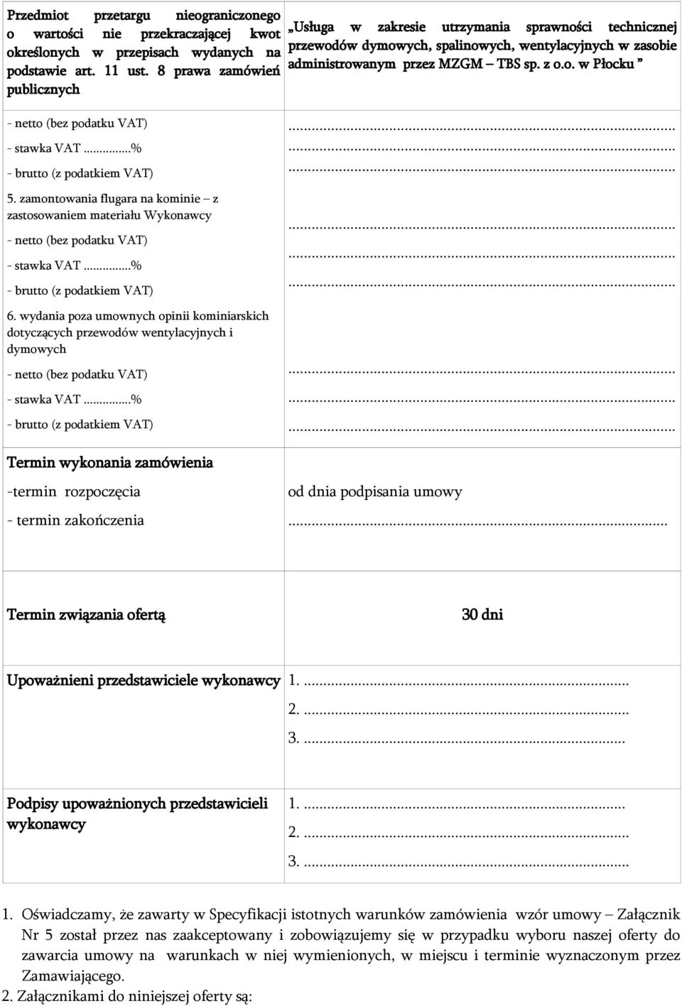 zamontowania flugara na kominie z zastosowaniem materiału Wykonawcy - netto (bez podatku VAT) - stawka VAT...% - brutto (z podatkiem VAT) 6.