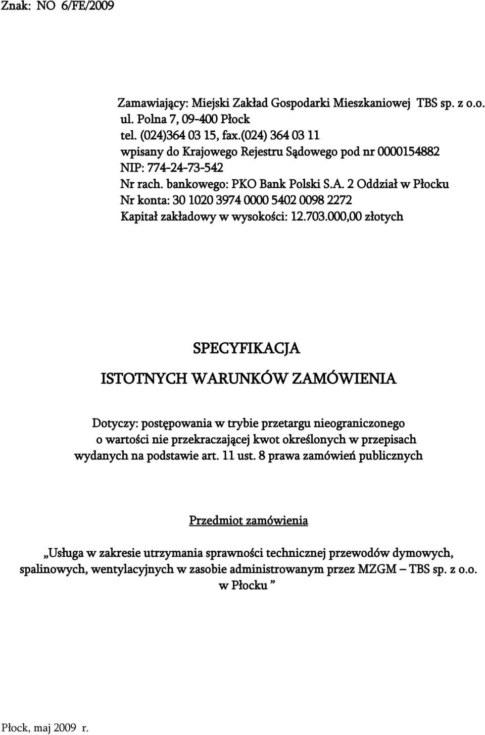 2 Oddział w Płocku Nr konta: 30 1020 3974 0000 5402 0098 2272 Kapitał zakładowy w wysokości: 12.703.