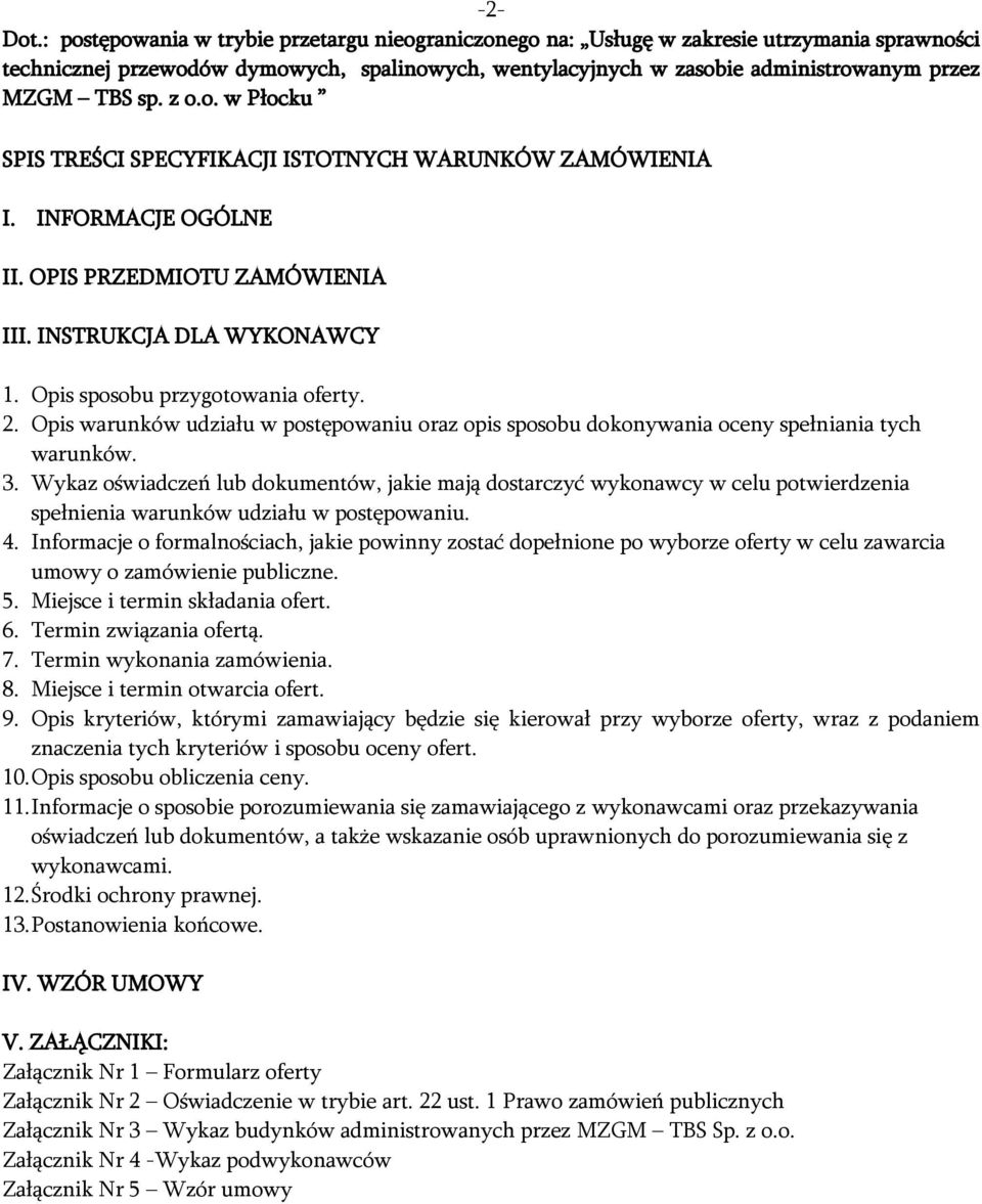 z o.o. w Płocku SPIS TREŚCI SPECYFIKACJI ISTOTNYCH WARUNKÓW ZAMÓWIENIA I. INFORMACJE OGÓLNE II. OPIS PRZEDMIOTU ZAMÓWIENIA III. INSTRUKCJA DLA WYKONAWCY 1. Opis sposobu przygotowania oferty. 2.