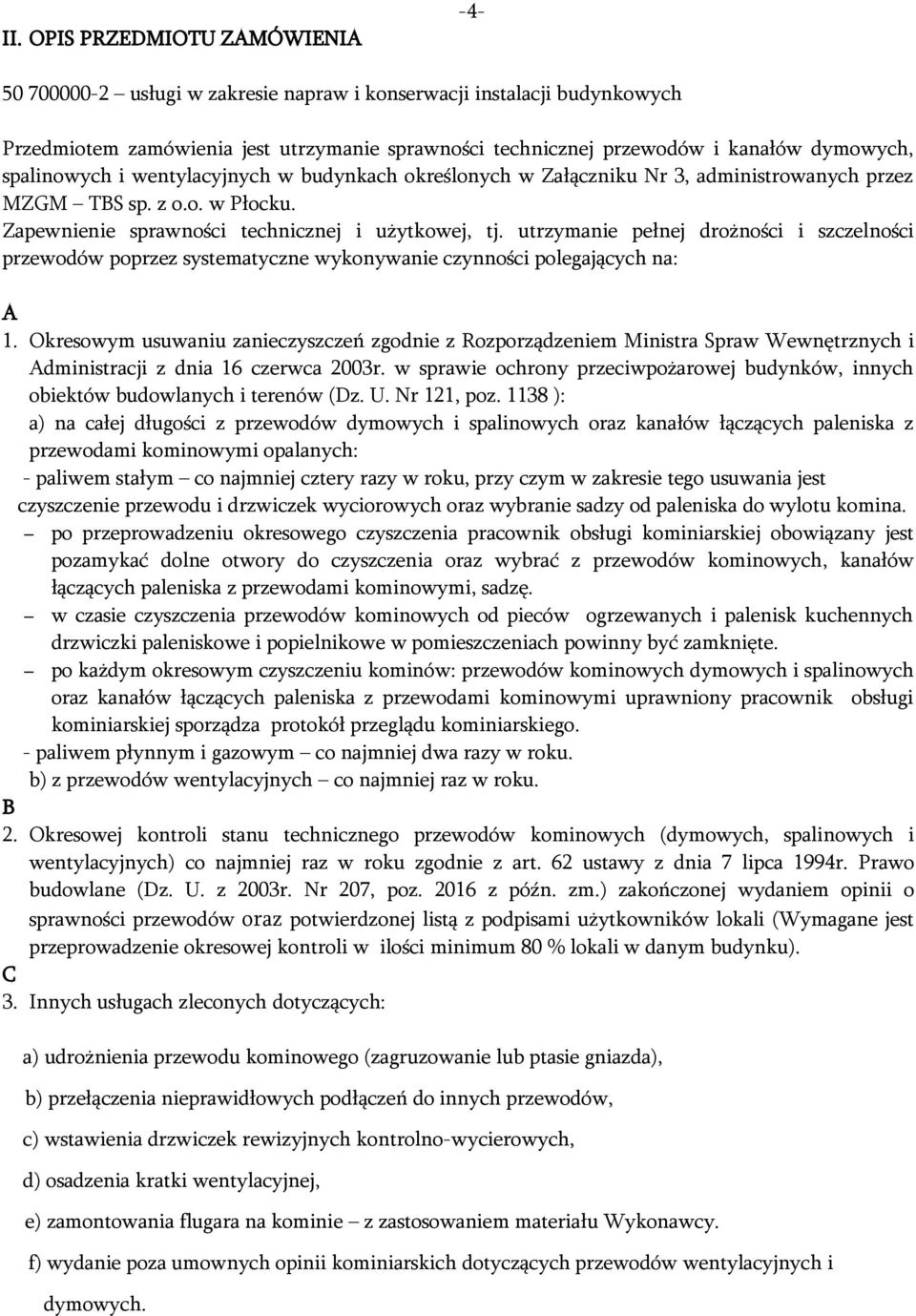 utrzymanie pełnej drożności i szczelności przewodów poprzez systematyczne wykonywanie czynności polegających na: A 1.