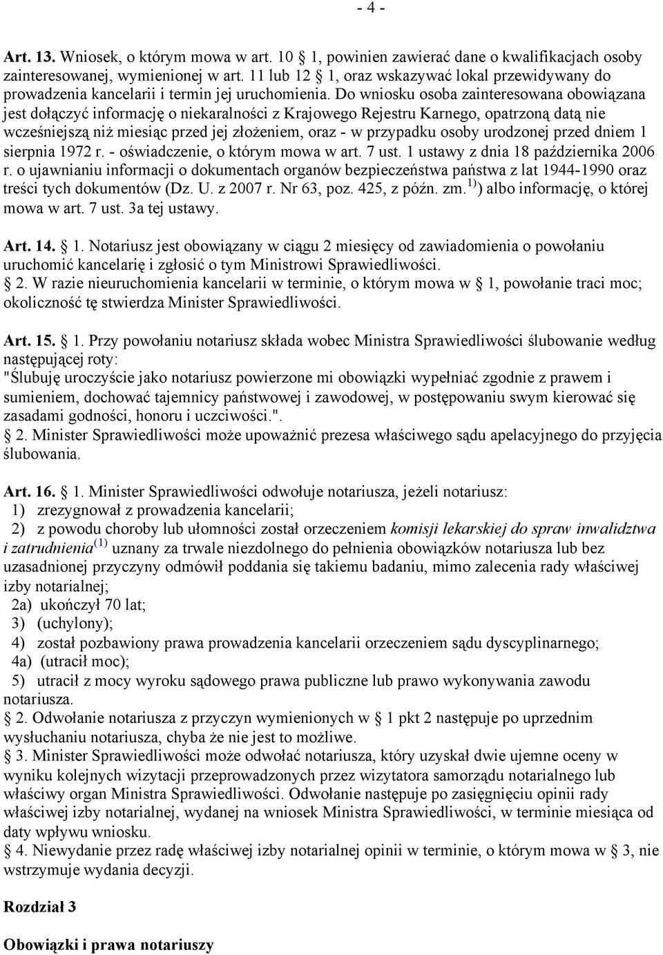 Do wniosku osoba zainteresowana obowiązana jest dołączyć informację o niekaralności z Krajowego Rejestru Karnego, opatrzoną datą nie wcześniejszą niż miesiąc przed jej złożeniem, oraz - w przypadku