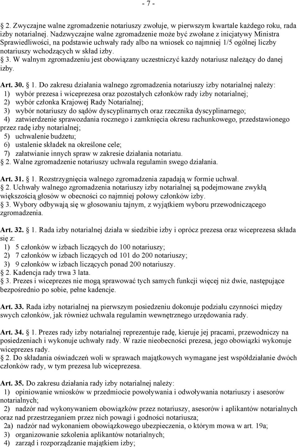 W walnym zgromadzeniu jest obowiązany uczestniczyć każdy notariusz należący do danej izby. Art. 30. 1.
