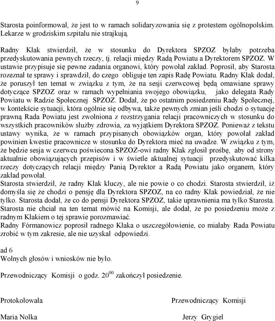 W ustawie przypisuje się pewne zadania organowi, który powołał zakład. Poprosił, aby Starosta rozeznał te sprawy i sprawdził, do czego obliguje ten zapis Radę Powiatu.