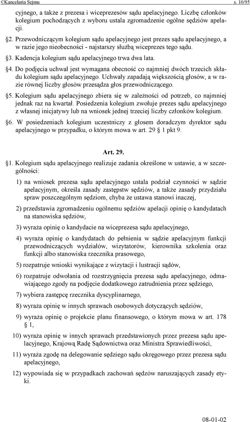 Do podjęcia uchwał jest wymagana obecność co najmniej dwóch trzecich składu kolegium sądu apelacyjnego.