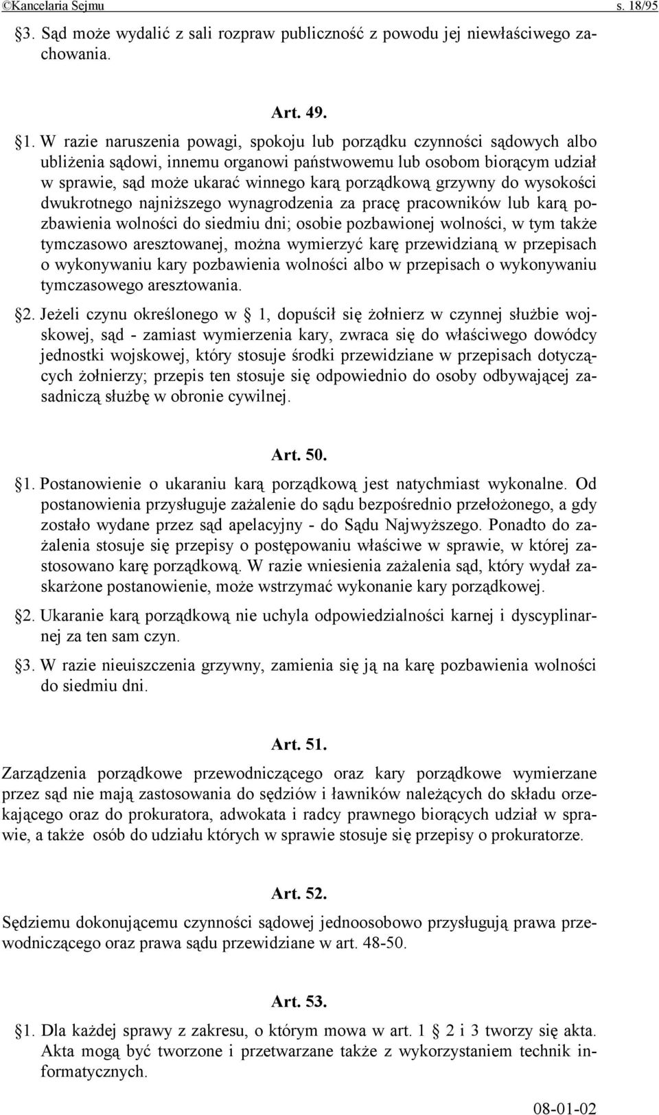 W razie naruszenia powagi, spokoju lub porządku czynności sądowych albo ubliżenia sądowi, innemu organowi państwowemu lub osobom biorącym udział w sprawie, sąd może ukarać winnego karą porządkową