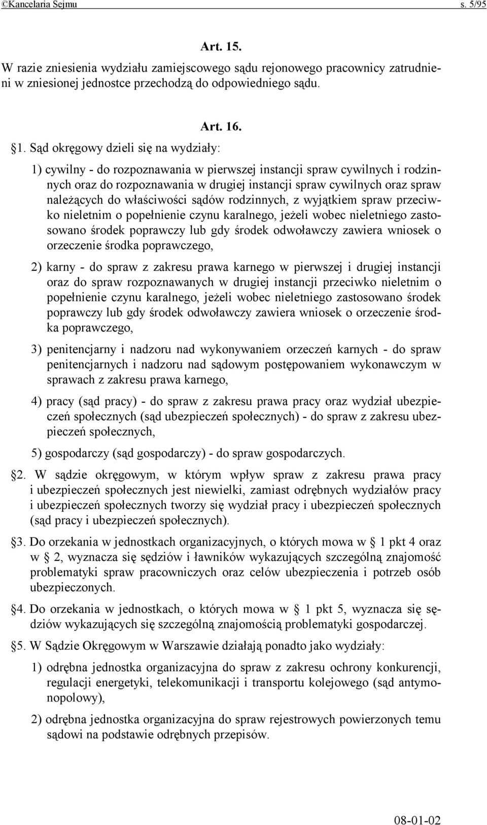 . 1. Sąd okręgowy dzieli się na wydziały: 1) cywilny - do rozpoznawania w pierwszej instancji spraw cywilnych i rodzinnych oraz do rozpoznawania w drugiej instancji spraw cywilnych oraz spraw