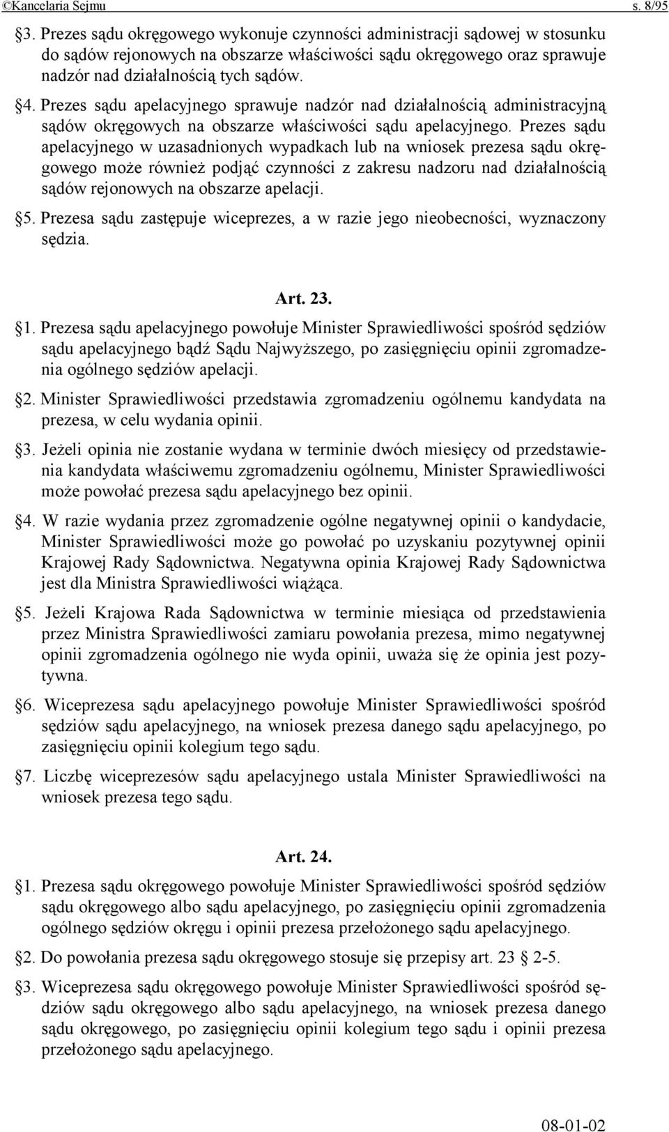 Prezes sądu apelacyjnego sprawuje nadzór nad działalnością administracyjną sądów okręgowych na obszarze właściwości sądu apelacyjnego.