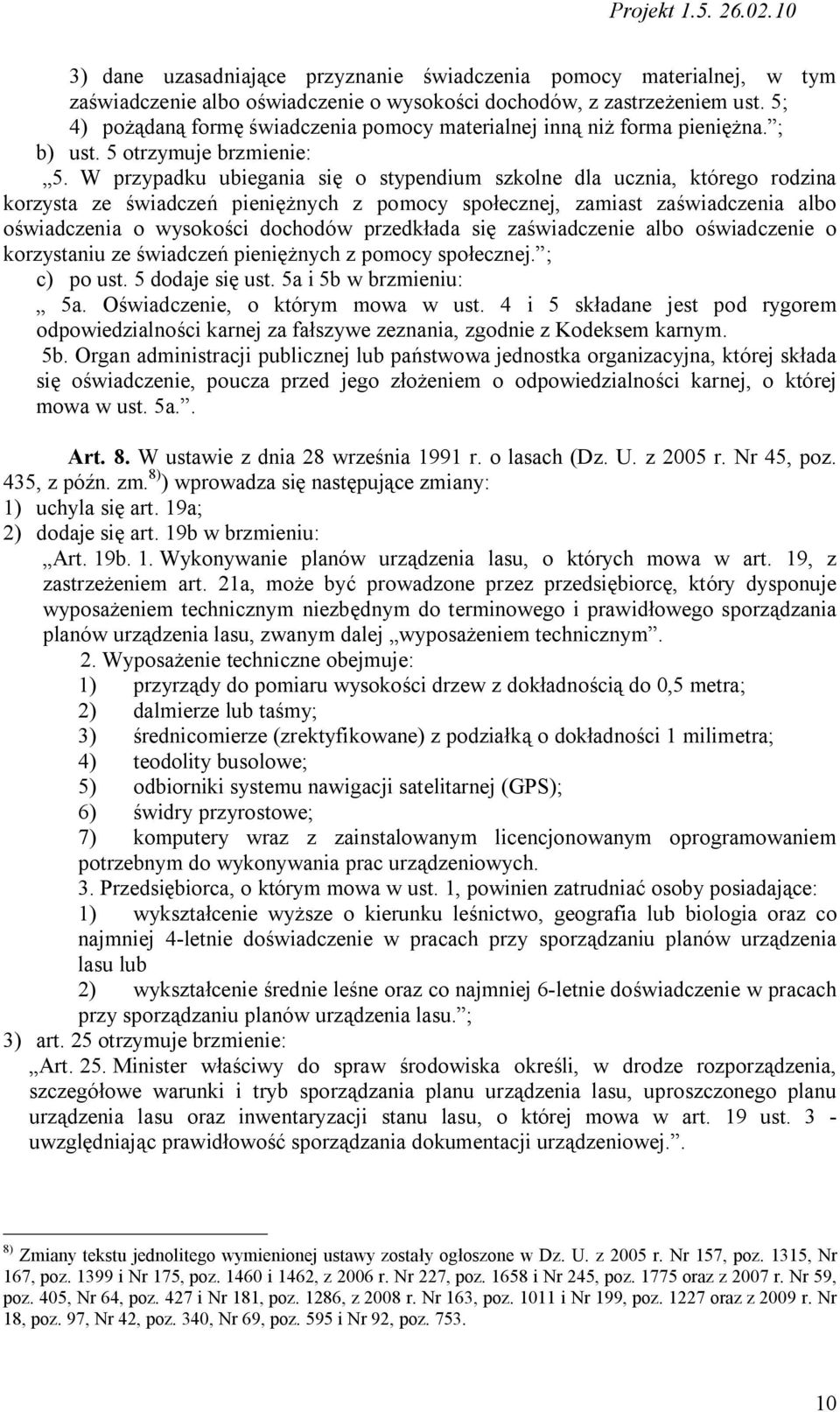 W przypadku ubiegania się o stypendium szkolne dla ucznia, którego rodzina korzysta ze świadczeń pieniężnych z pomocy społecznej, zamiast zaświadczenia albo oświadczenia o wysokości dochodów