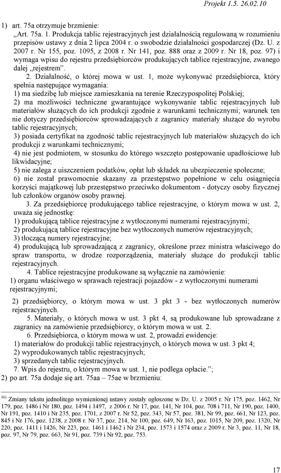 97) i wymaga wpisu do rejestru przedsiębiorców produkujących tablice rejestracyjne, zwanego dalej rejestrem. 2. Działalność, o której mowa w ust.