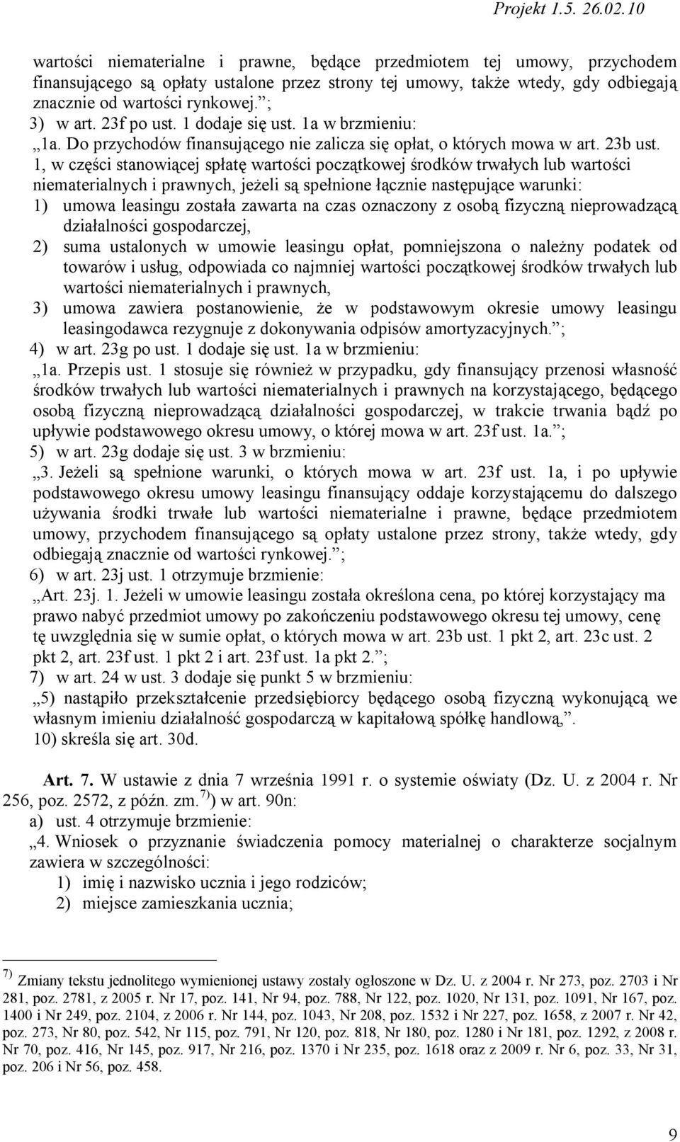 1, w części stanowiącej spłatę wartości początkowej środków trwałych lub wartości niematerialnych i prawnych, jeżeli są spełnione łącznie następujące warunki: 1) umowa leasingu została zawarta na