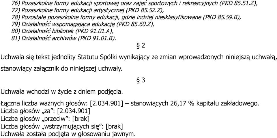 Z), 78) Pozostałe pozaszkolne formy edukacji, gdzie indziej niesklasyfikowane (PKD 85.59.B), 79) Działalność wspomagająca edukację (PKD 85.