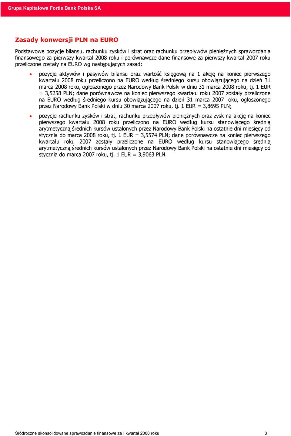 przeliczono na EURO według średniego kursu obowiązującego na dzień 31 marca 2008 roku, ogłoszonego przez Narodowy Bank Polski w dniu 31 marca 2008 roku, tj.