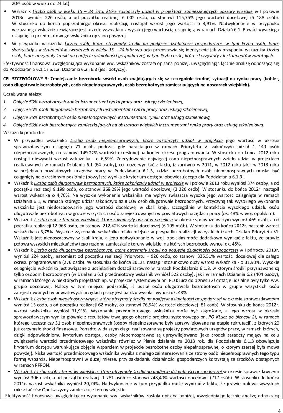 W stosunku do końca poprzedniego okresu realizacji, nastąpił wzrost jego wartości o 3,91%.