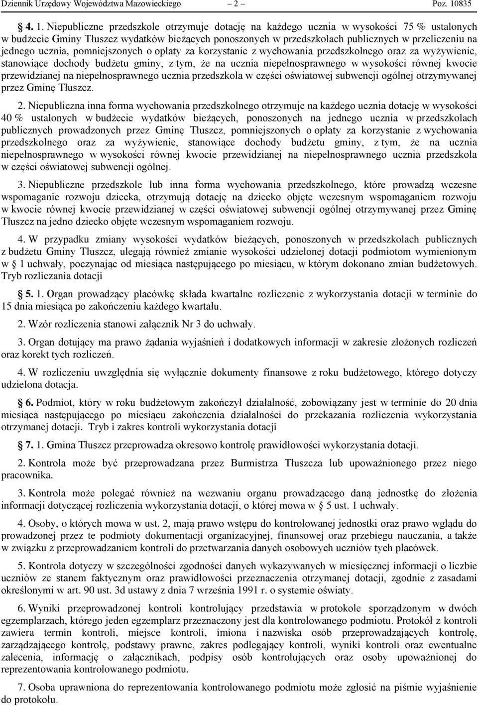 Niepubliczne przedszkole otrzymuje dotację na każdego ucznia w wysokości 75 % ustalonych w budżecie Gminy Tłuszcz wydatków bieżących ponoszonych w przedszkolach publicznych w przeliczeniu na jednego