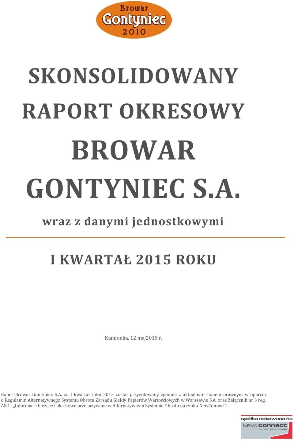 za I kwartał roku 2015 został przygotowany zgodnie z aktualnym stanem prawnym w oparciu o Regulamin Alternatywnego