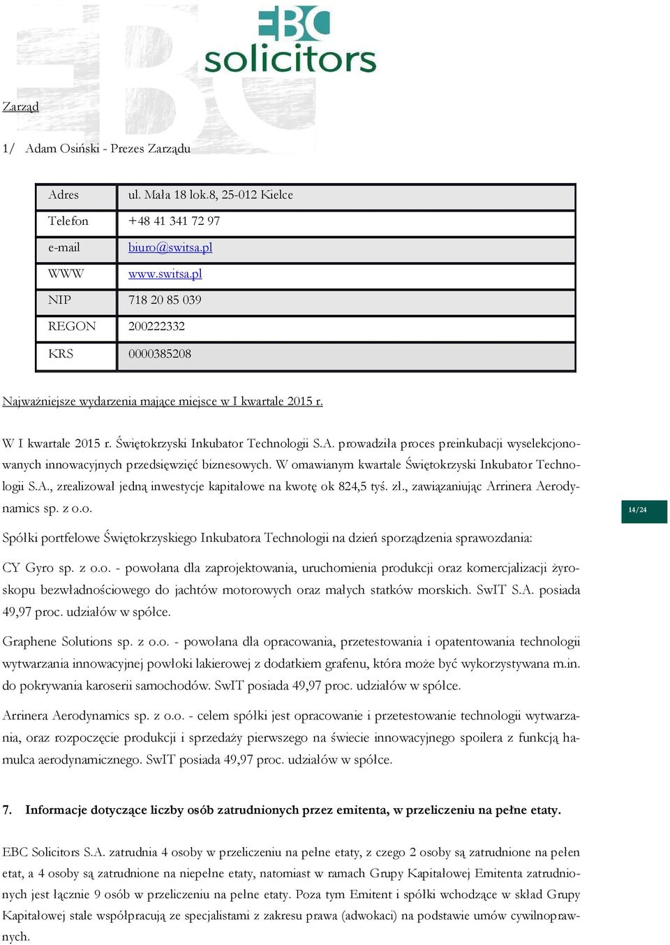 prowadziła proces preinkubacji wyselekcjonowanych innowacyjnych przedsięwzięć biznesowych. W omawianym kwartale Świętokrzyski Inkubator Technologii S.A.