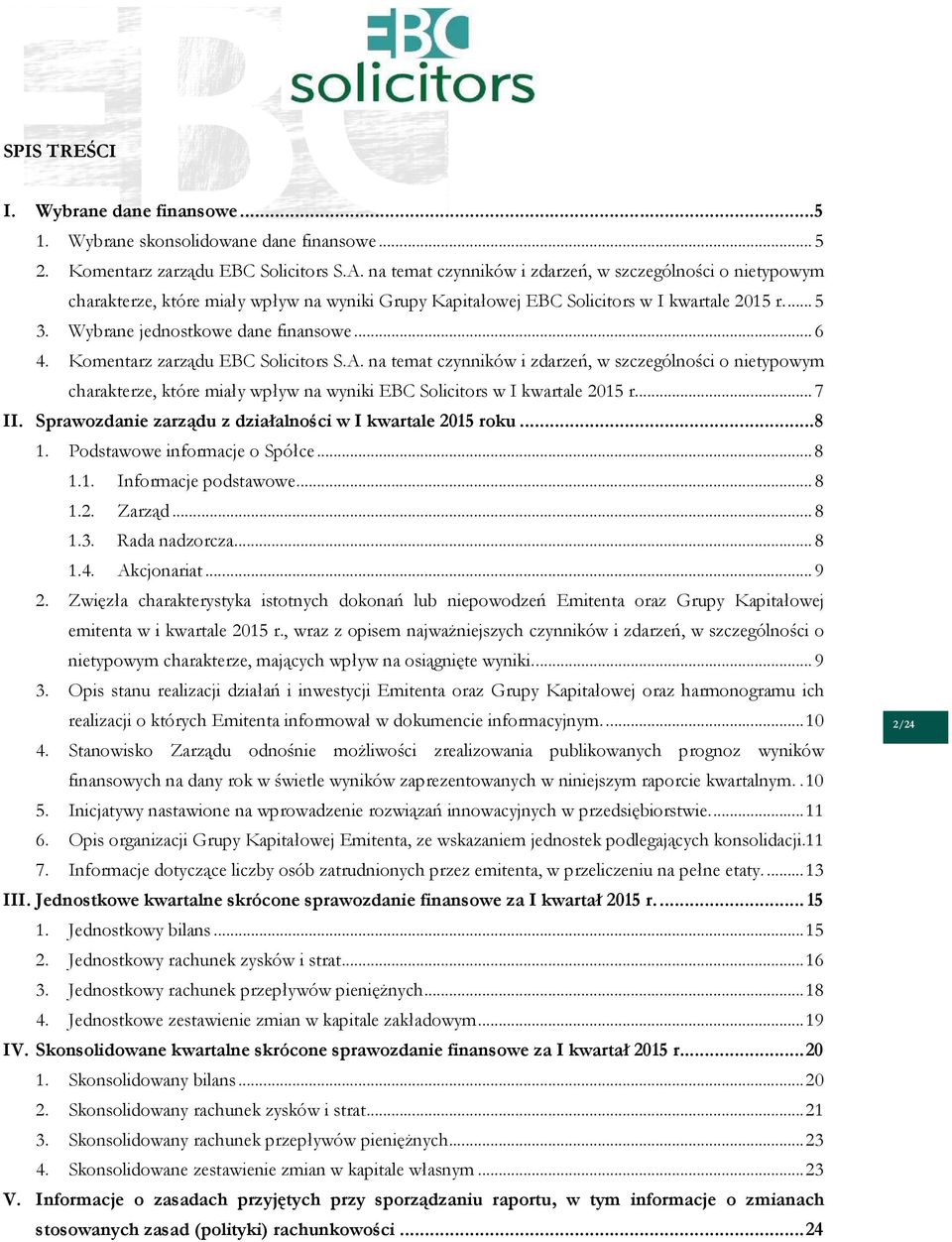 Komentarz zarządu EBC Solicitors S.A. na temat czynników i zdarzeń, w szczególności o nietypowym charakterze, które miały wpływ na wyniki EBC Solicitors w I kwartale 2015 r...7 II.