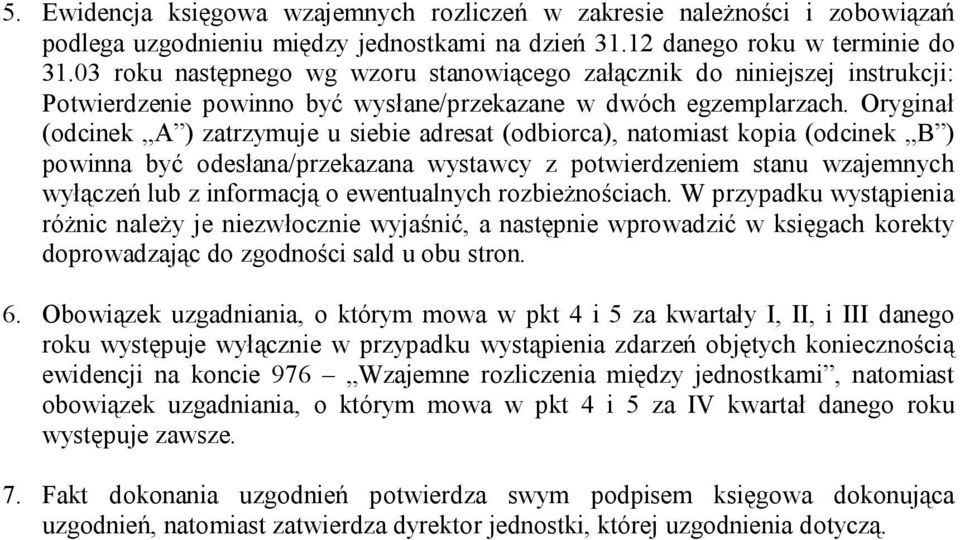 Oryginał (cinek A ) zatrzymuje u siebie adresat (biorca), natomiast kopia (cinek B ) powinna być esłana/przekazana wystawcy z potwierdzeniem wzajemnych wyłączeń lub z informacją o ewentualnych