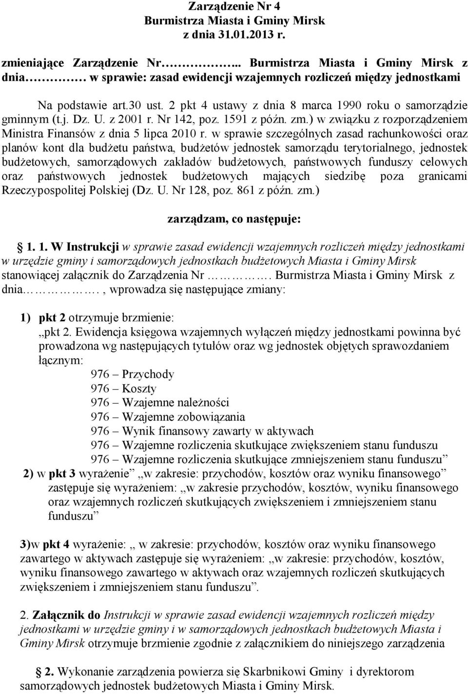 U. z 2001 r. Nr 142, poz. 1591 z późn. zm.) w związku z rozporządzeniem Ministra Finansów z dnia 5 lipca 2010 r.