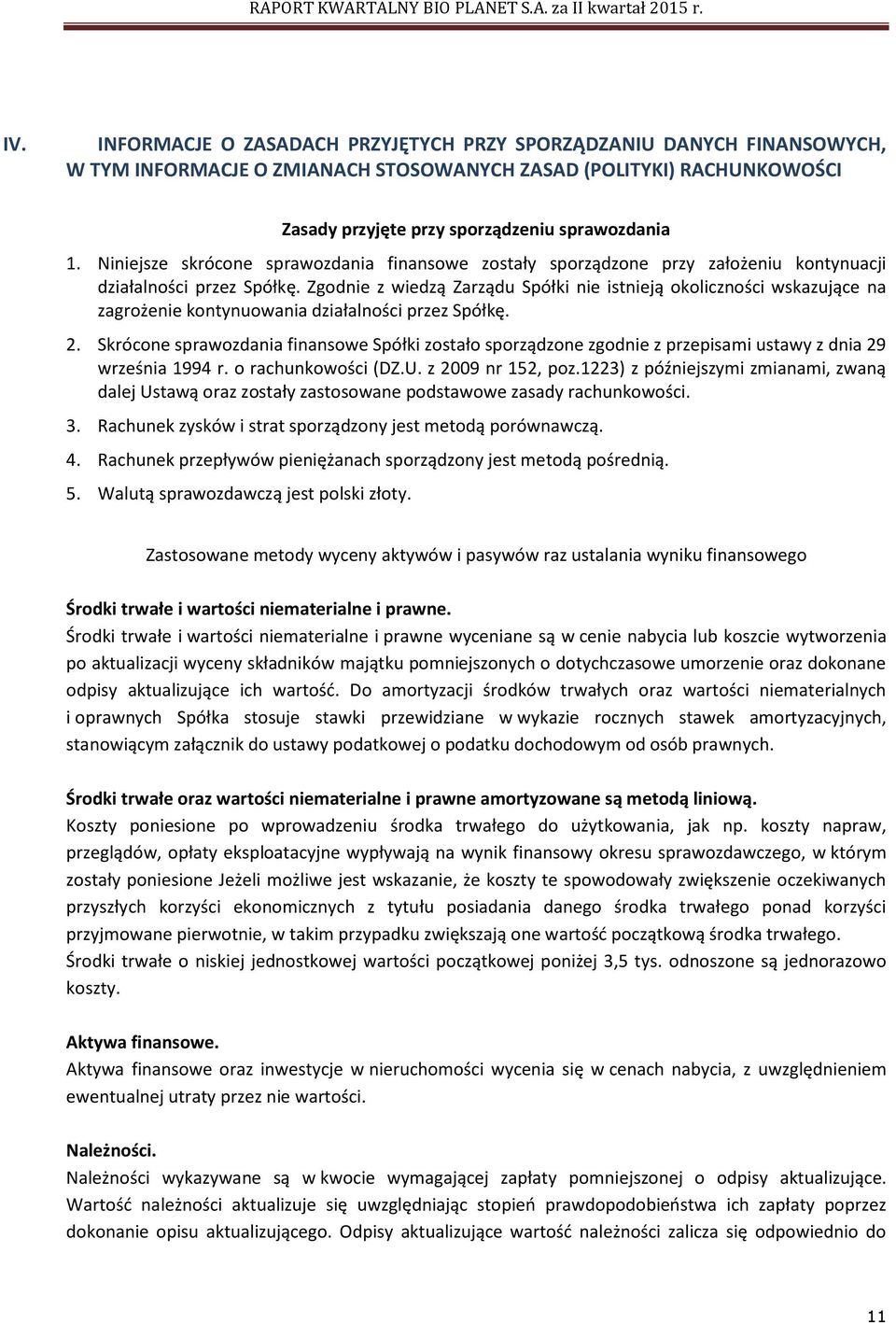 Zgodnie z wiedzą Zarządu Spółki nie istnieją okoliczności wskazujące na zagrożenie kontynuowania działalności przez Spółkę. 2.