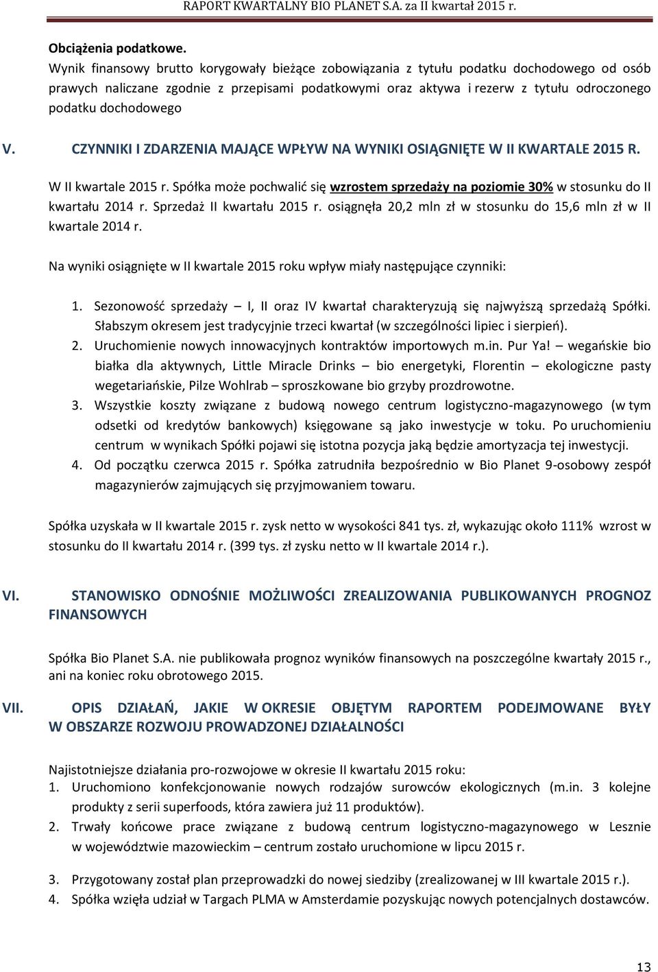 dochodowego V. CZYNNIKI I ZDARZENIA MAJĄCE WPŁYW NA WYNIKI OSIĄGNIĘTE W II KWARTALE 2015 R. W II kwartale 2015 r.