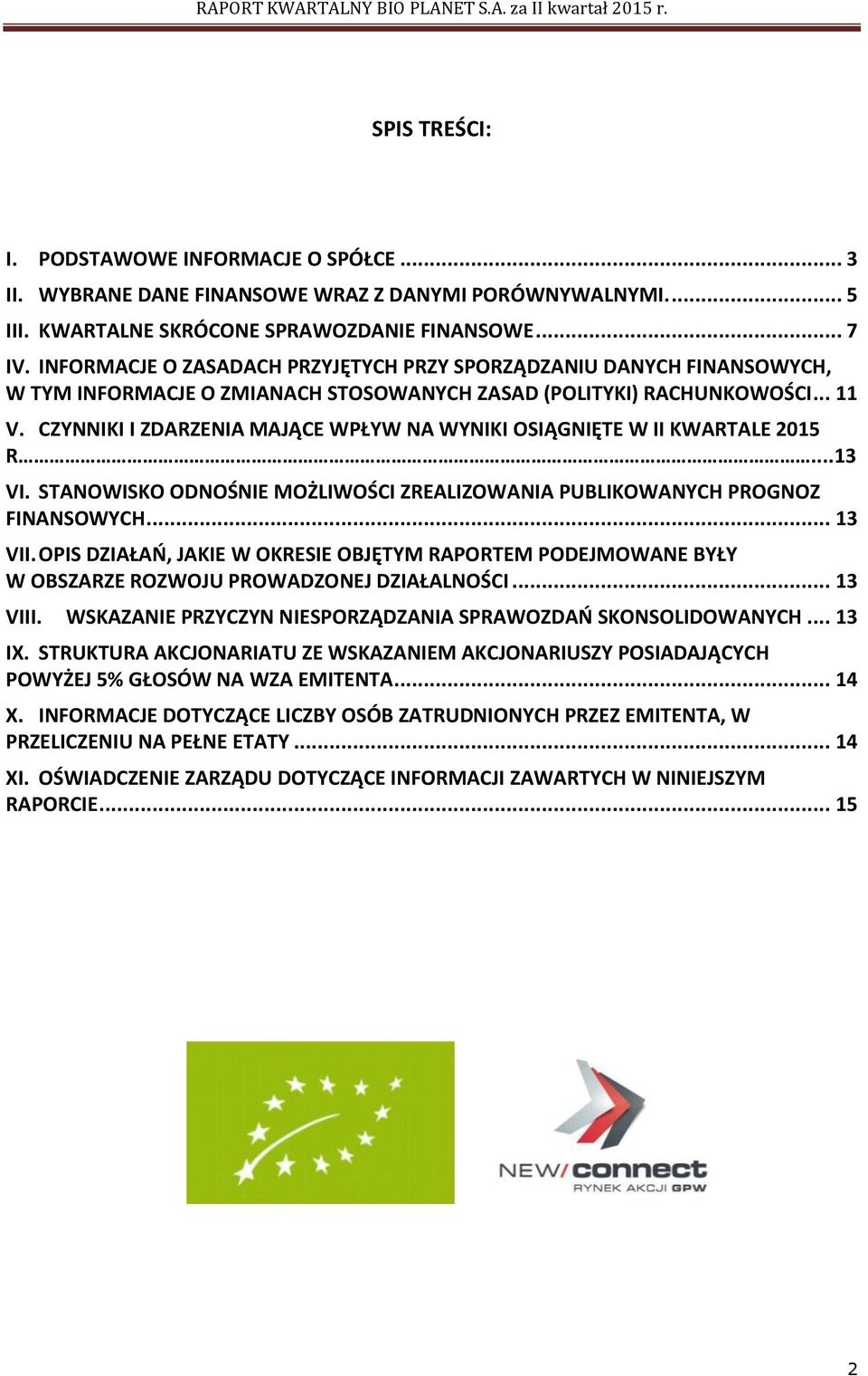 CZYNNIKI I ZDARZENIA MAJĄCE WPŁYW NA WYNIKI OSIĄGNIĘTE W II KWARTALE 2015 R...13 VI. STANOWISKO ODNOŚNIE MOŻLIWOŚCI ZREALIZOWANIA PUBLIKOWANYCH PROGNOZ FINANSOWYCH... 13 VII.