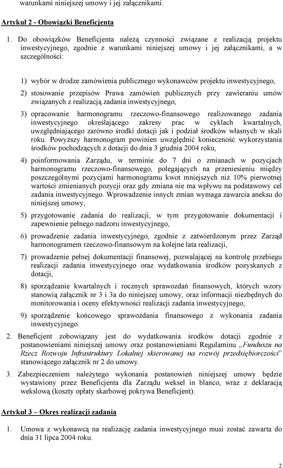 publicznego wykonawców projektu inwestycyjnego, 2) stosowanie przepisów Prawa zamówień publicznych przy zawieraniu umów związanych z realizacją zadania inwestycyjnego, 3) opracowanie harmonogramu