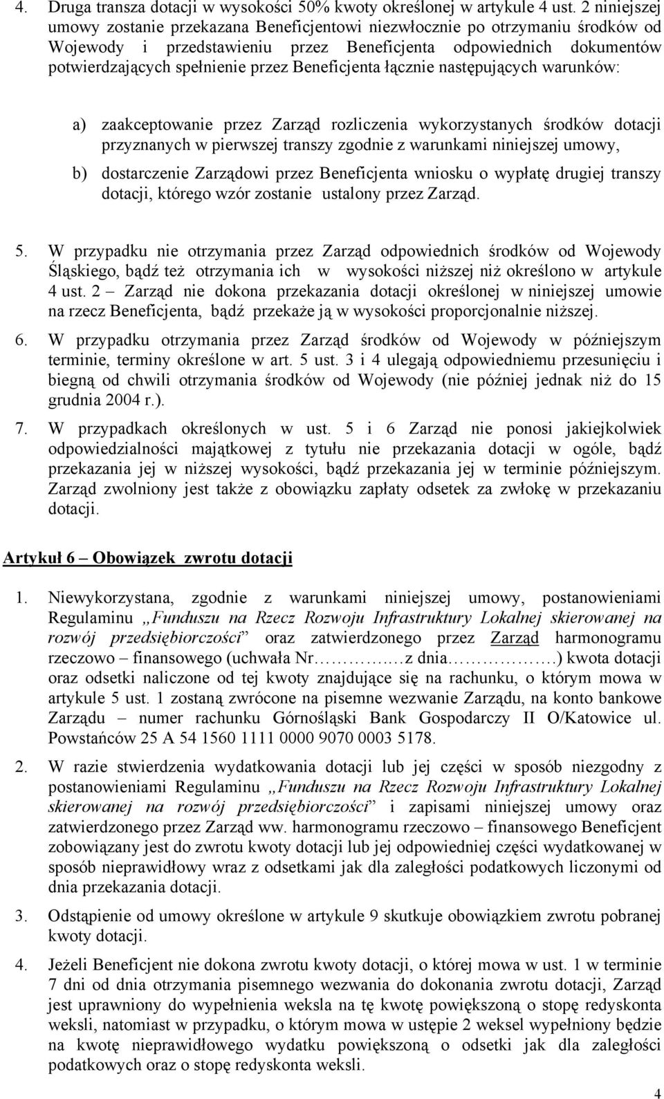 Beneficjenta łącznie następujących warunków: a) zaakceptowanie przez Zarząd rozliczenia wykorzystanych środków dotacji przyznanych w pierwszej transzy zgodnie z warunkami niniejszej umowy, b)