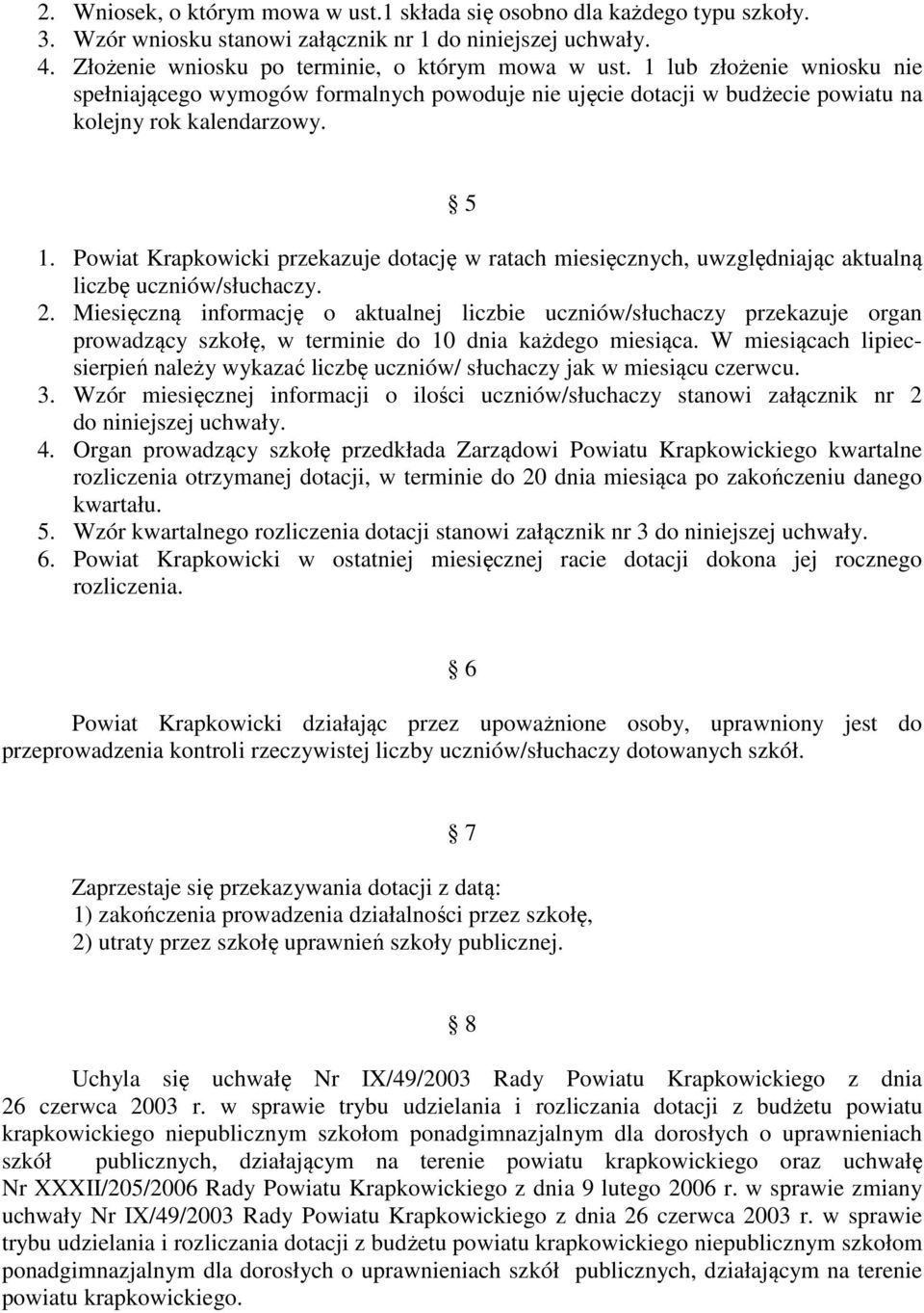 Powiat Krapkowicki przekazuje dotację w ratach miesięcznych, uwzględniając aktualną liczbę uczniów/słuchaczy. 2.