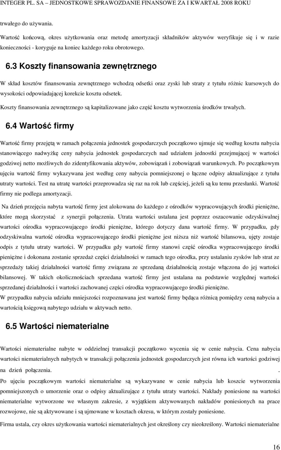 Koszty finansowania zewnętrznego są kapitalizowane jako część kosztu wytworzenia środków trwałych. 6.