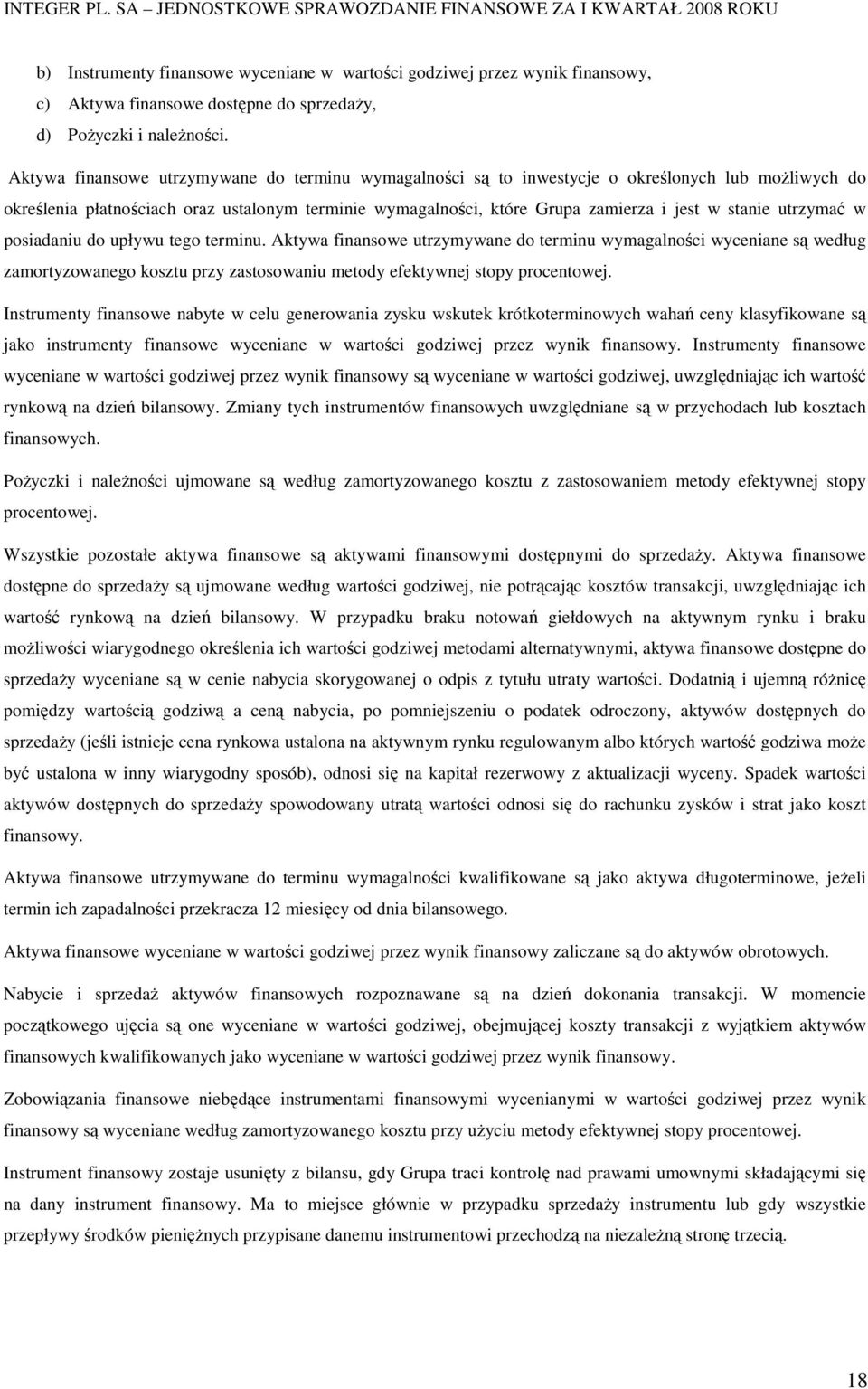 utrzymać w posiadaniu do upływu tego terminu. Aktywa finansowe utrzymywane do terminu wymagalności wyceniane są według zamortyzowanego kosztu przy zastosowaniu metody efektywnej stopy procentowej.