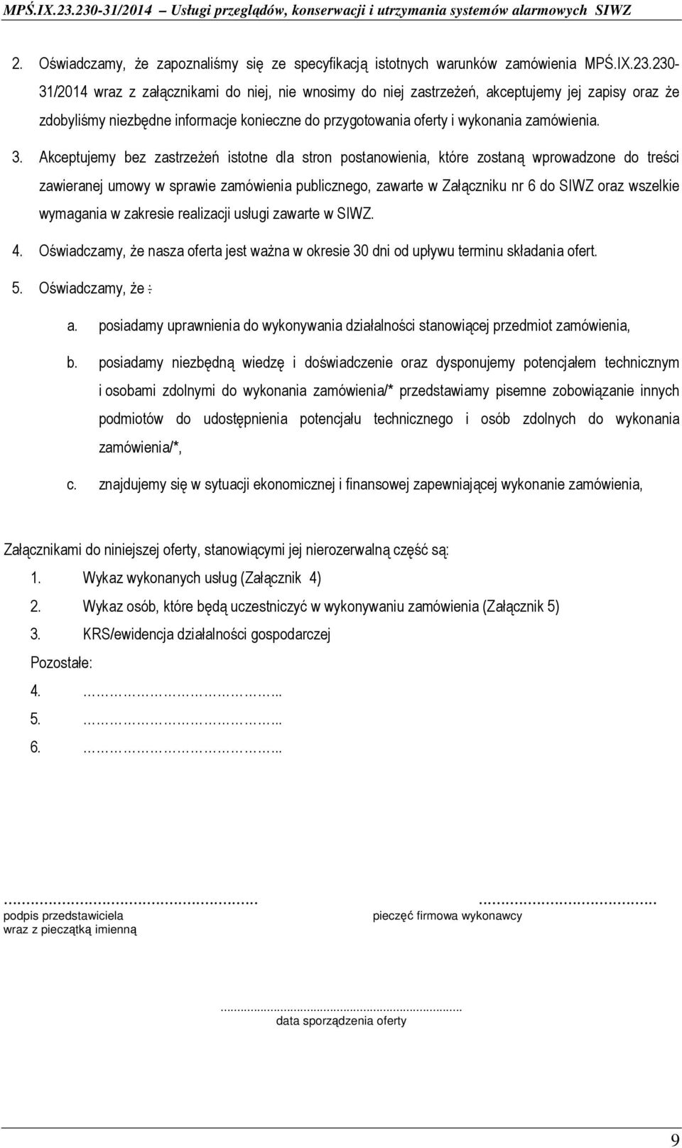 Akceptujemy bez zastrzeżeń istotne dla stron postanowienia, które zostaną wprowadzone do treści zawieranej umowy w sprawie zamówienia publicznego, zawarte w Załączniku nr 6 do SIWZ oraz wszelkie