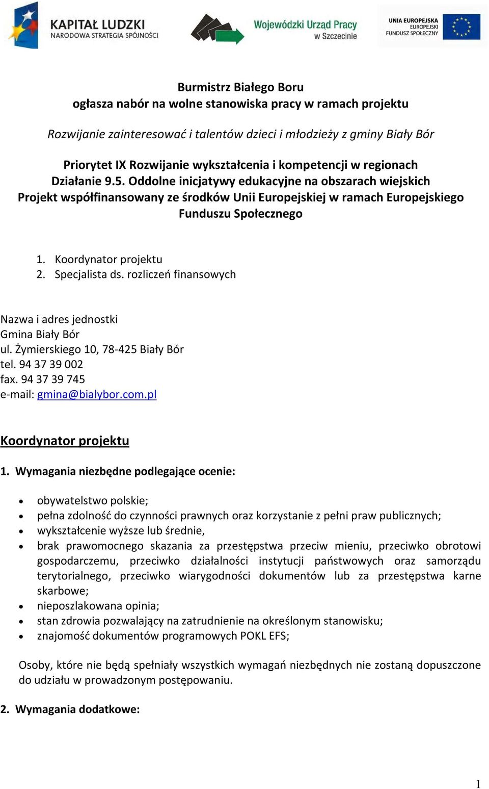 Koordynator projektu 2. Specjalista ds. rozliczeń finansowych Nazwa i adres jednostki Gmina Biały Bór ul. Żymierskiego 10, 78-425 Biały Bór tel. 94 37 39 002 fax. 94 37 39 745 e-mail: gmina@bialybor.