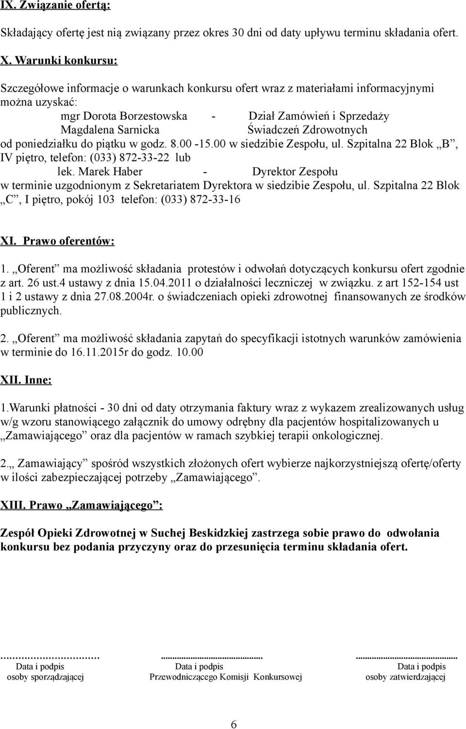 Zdrowotnych od poniedziałku do piątku w godz. 8.00-15.00 w siedzibie Zespołu, ul. Szpitalna 22 Blok B, IV piętro, telefon: (033) 872-33-22 lub lek.