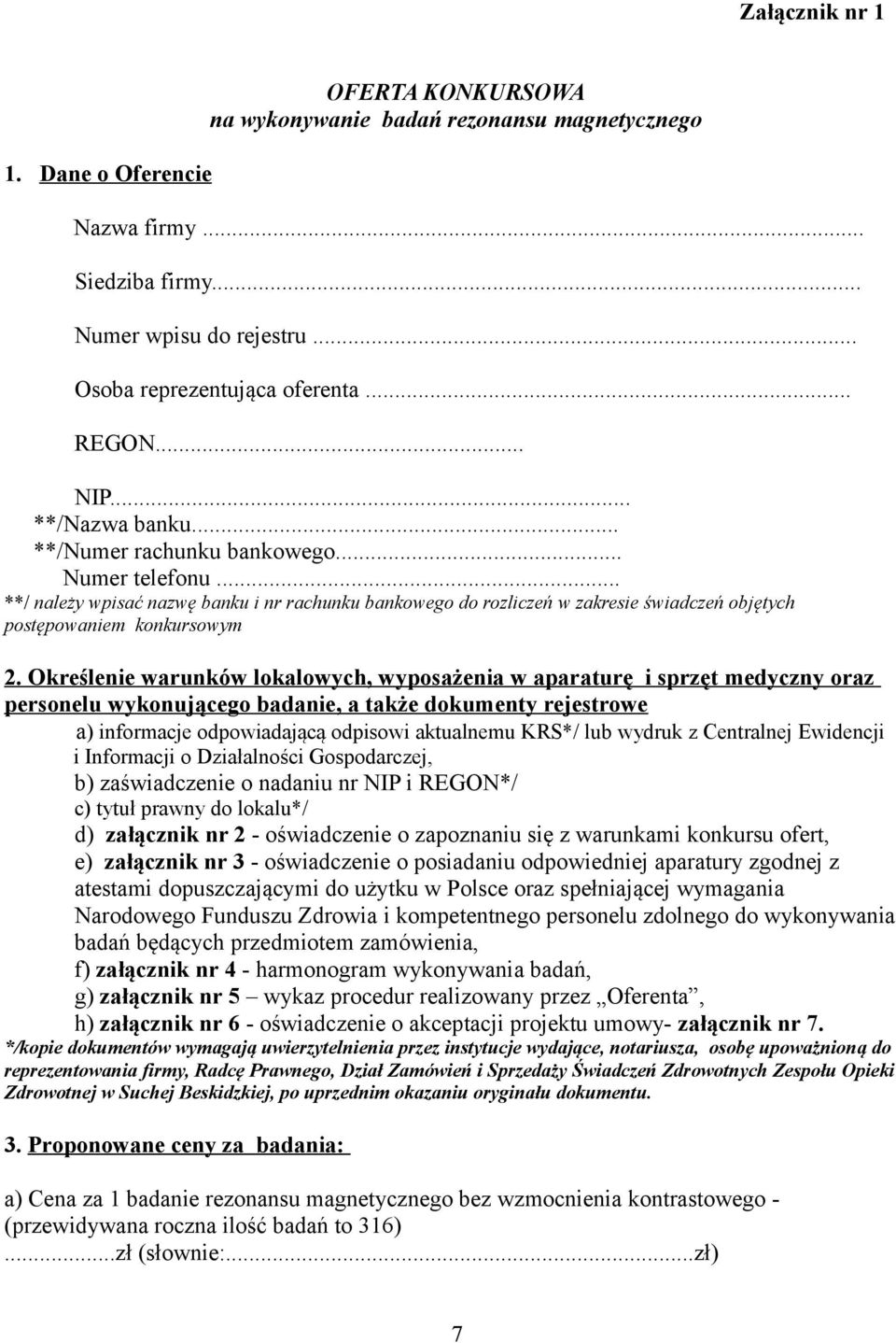 Określenie warunków lokalowych, wyposażenia w aparaturę i sprzęt medyczny oraz personelu wykonującego badanie, a także dokumenty rejestrowe a) informacje odpowiadającą odpisowi aktualnemu KRS*/ lub