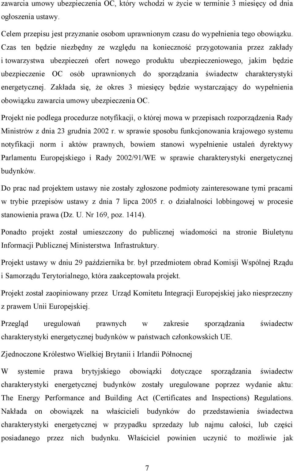 sporządzania świadectw charakterystyki energetycznej. Zakłada się, że okres 3 miesięcy będzie wystarczający do wypełnienia obowiązku zawarcia umowy ubezpieczenia OC.