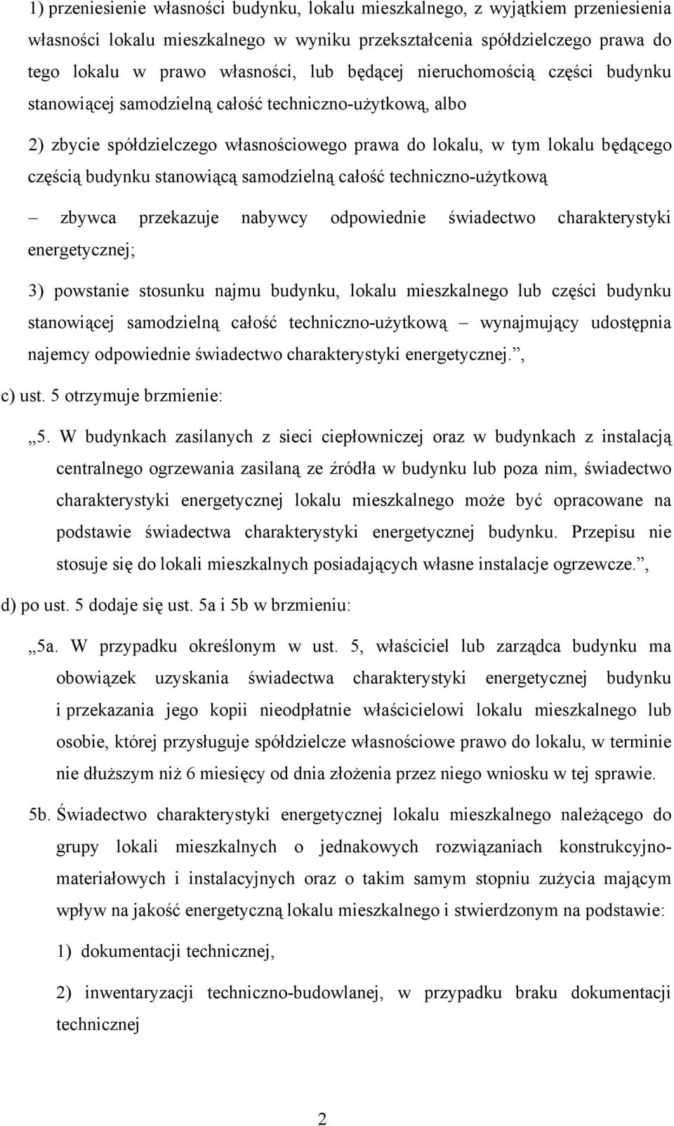 stanowiącą samodzielną całość techniczno-użytkową zbywca przekazuje nabywcy odpowiednie świadectwo charakterystyki energetycznej; 3) powstanie stosunku najmu budynku, lokalu mieszkalnego lub części