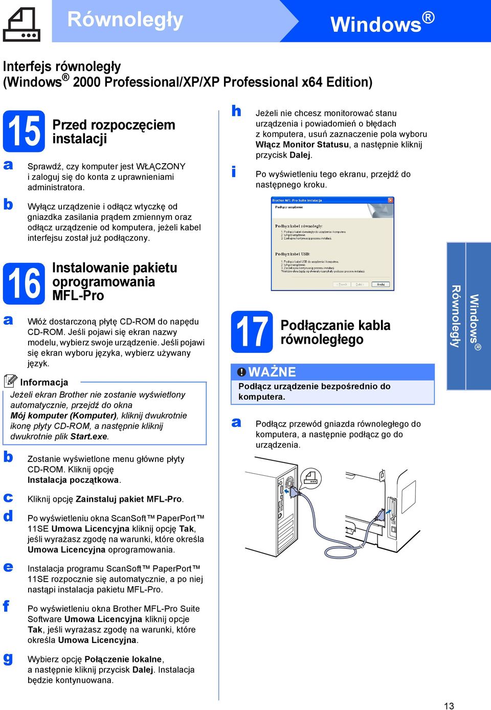 h i Jeżeli nie chcesz monitorowć stnu urządzeni i powidomień ołędch z komputer, usuń zznczenie pol wyoru Włącz Monitor Sttusu, nstępnie kliknij przycisk Dlej.